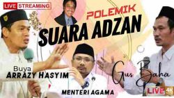 Polemik Suara Adzan – Gus Baha Dan Buya Arrazy Hasyim Terkait Yaqut Cholil Qoumas (Menteri Agama)