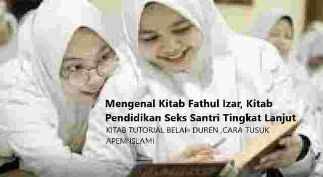 Mengenal kitab fathul izar, Kitab pendidikan belah duren ala santri. Kitab tutorial cara tusuk apem cara belah duren islami